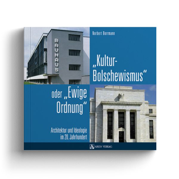 »Kulturbolschewismus« oder »Ewige Ordnung«: Architektur und Ideologie im 20. Jahrhundert